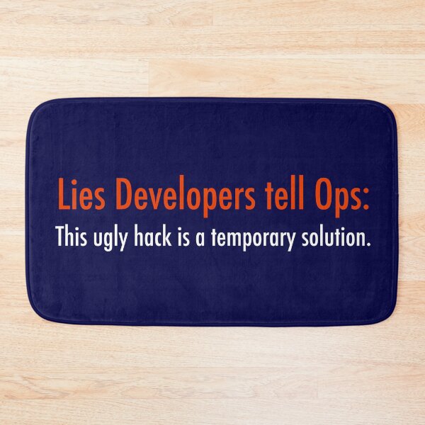 Item preview, Lies Developers tell Ops: This ugly hack is a temporary solution designed and sold by unixorn.