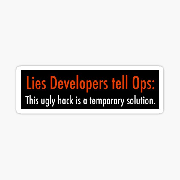 Item preview, Lies Developers tell Ops: This ugly hack is a temporary solution designed and sold by unixorn.