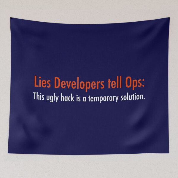 Item preview, Lies Developers tell Ops: This ugly hack is a temporary solution designed and sold by unixorn.