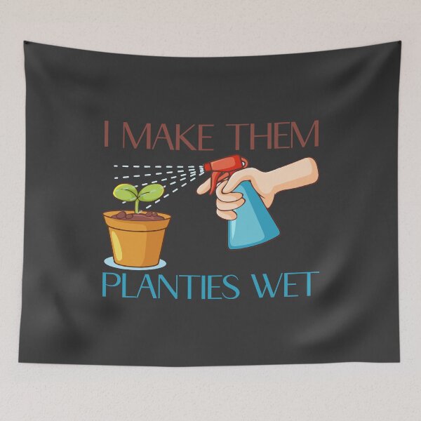 Item preview, I make them planties wet funny plant design designed and sold by LAST WEEK'S STOLEN AESTHETICS.