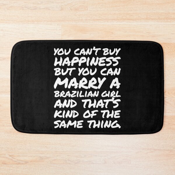 Item preview, You cant buy happiness but you can Marry an Brazilian Girl designed and sold by elhefe.