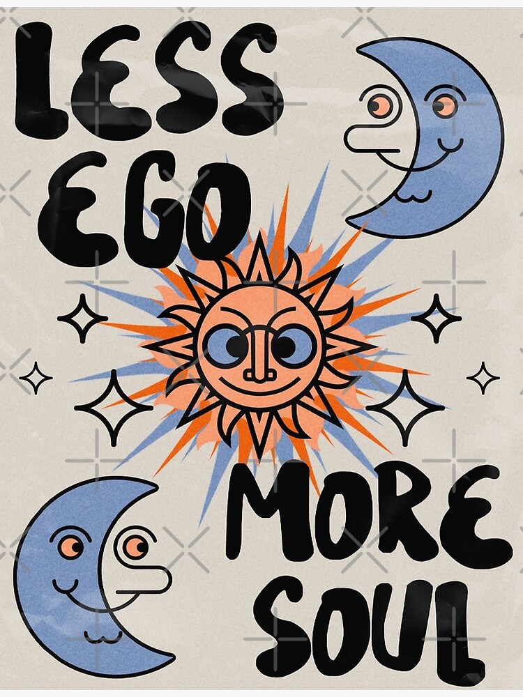 less-ego-more-soul-poster-for-sale-by-juliasantos5-redbubble