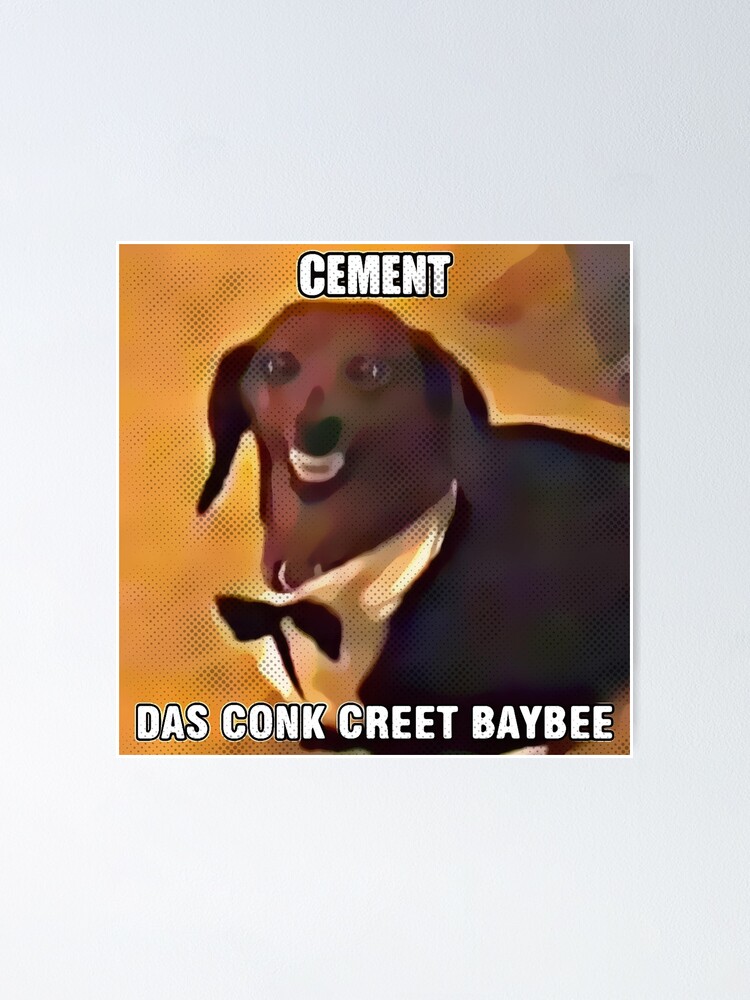 "Cement das Conk Creet Baybee Meme" Poster for Sale by fomodesigns Redbubble