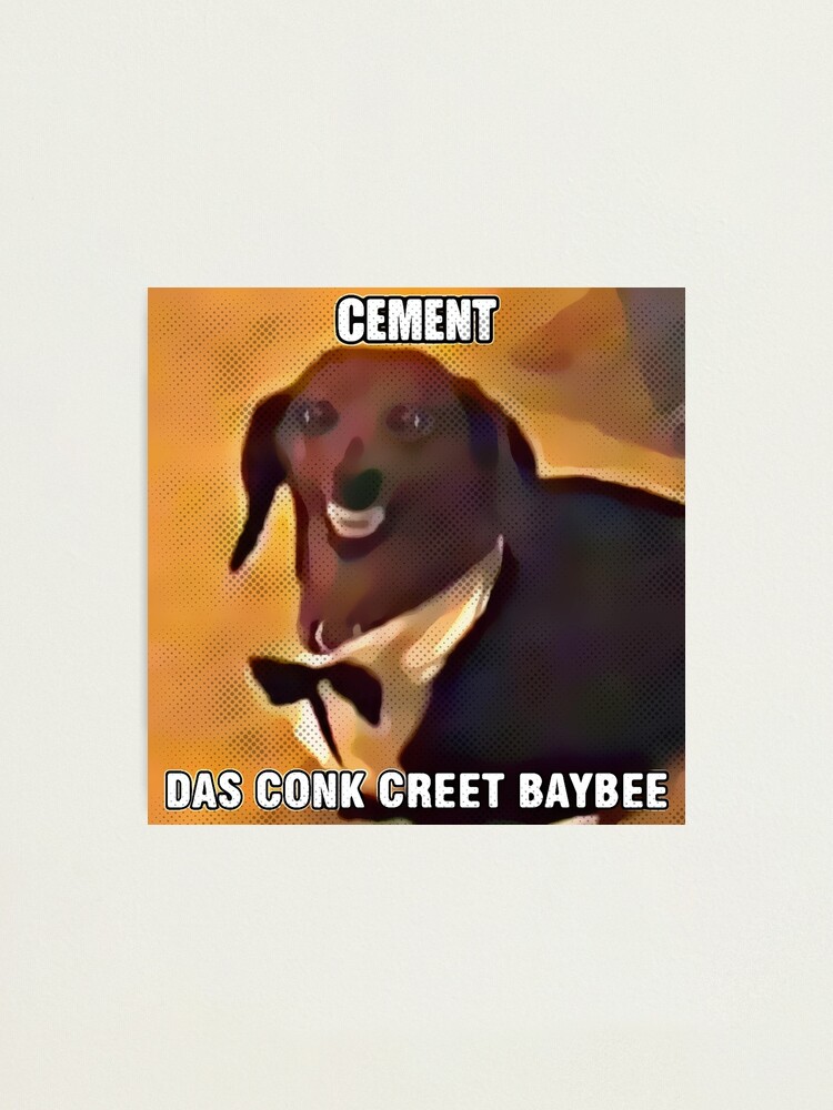 "Cement das Conk Creet Baybee Meme" Photographic Print for Sale by fomodesigns Redbubble