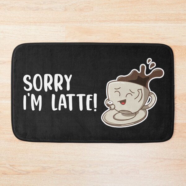 Item preview, Sorry I'm Latte! Sorry I'm Late Coffee Lover designed and sold by MeowsAndMakes.