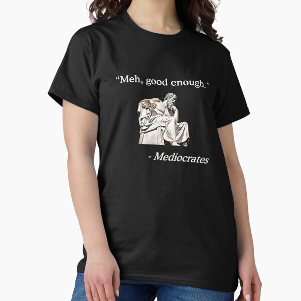 Item preview, Meh, Good Enough. | Mediocrates Funny Philosophy  designed and sold by ROBO MEGA.