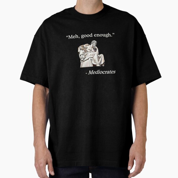Item preview, Meh, Good Enough. | Mediocrates Funny Philosophy  designed and sold by ROBO MEGA.