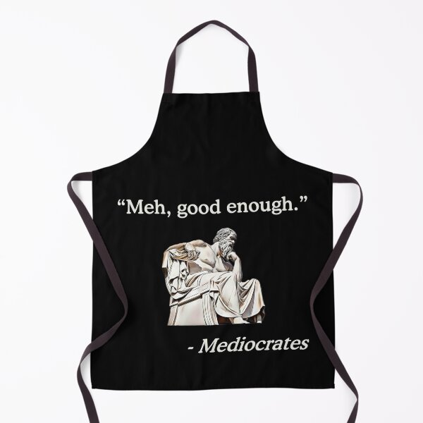 Item preview, Meh, Good Enough. | Mediocrates Funny Philosophy designed and sold by ROBO MEGA.