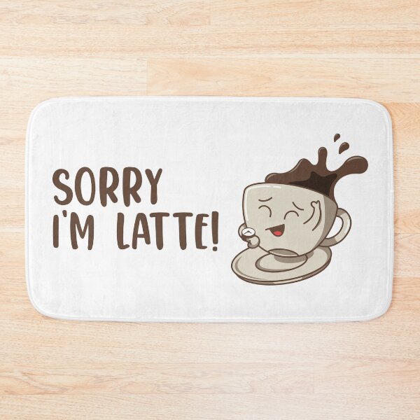 Item preview, Sorry I'm Latte! Sorry I'm Late Coffee Lover designed and sold by MeowsAndMakes.