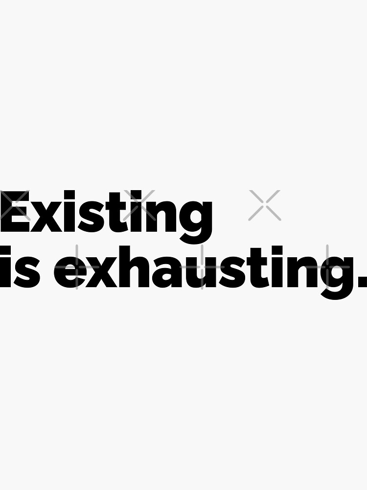 Thumbnail 3 of 3, Sticker, Existing is exhausting designed and sold by 23mangoes.