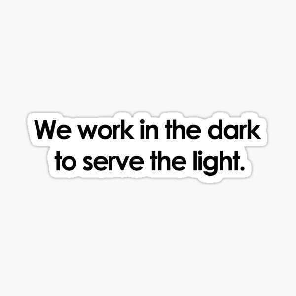Item preview, We work in the dark to serve the light designed and sold by linarty.