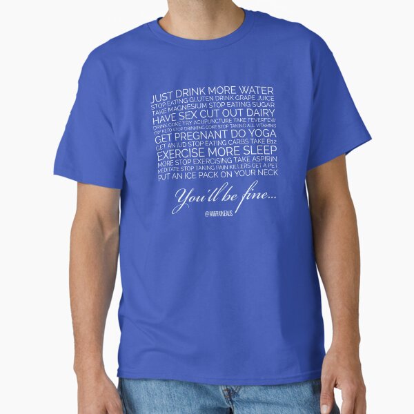 You'll be fine... (white) Classic T-Shirt