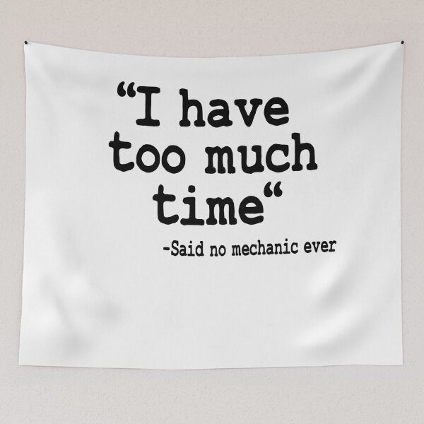 Item preview, I Have Too Much Time Funny Mechanic designed and sold by Stronzi.