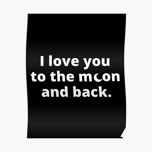 I Love You To The Moon And Back Posters Redbubble