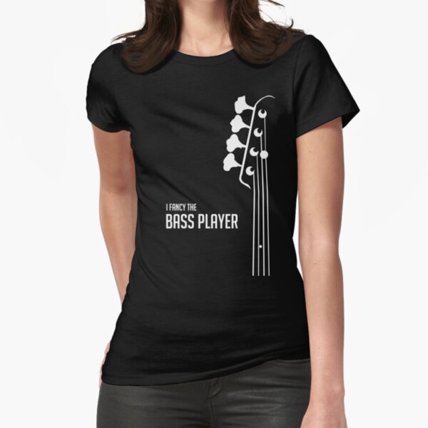 I Fancy the Bass Player Tee - Bass Guitarist - Bassist Fitted T-Shirt