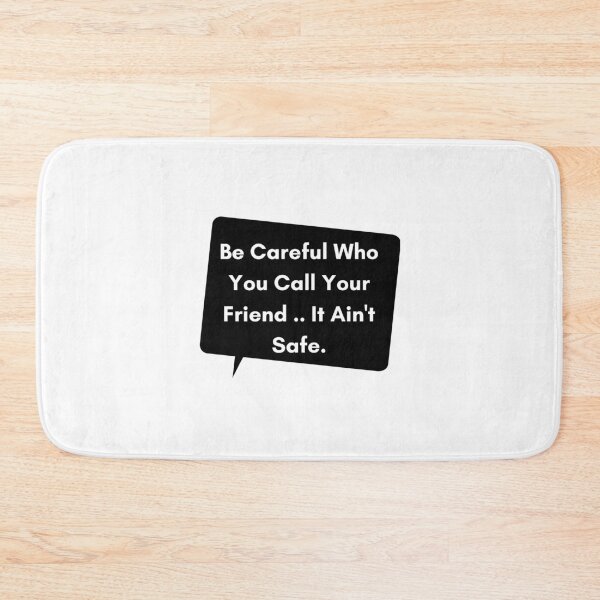 Item preview, Be Careful who you call your friend, It Ain't safe designed and sold by diip.