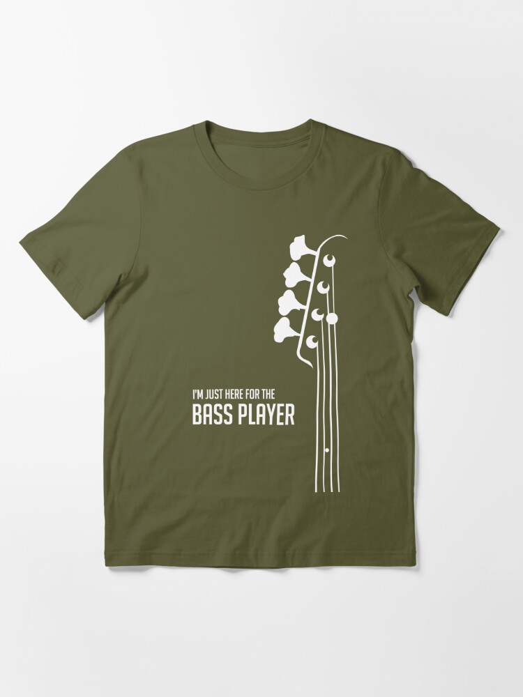 I'm Just Here for the Bass Player Tee - Bass Guitarist - Bassist Essential  T-Shirt for Sale by designedbyn
