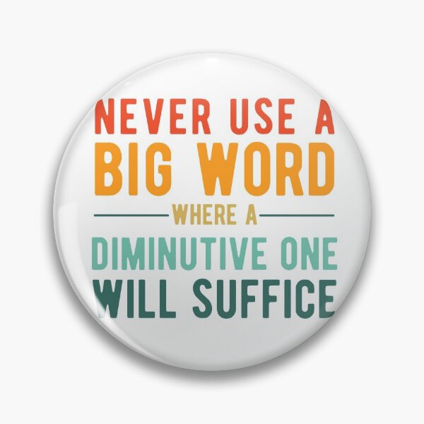 Item preview, Never use A Big Word Where A Diminutive One Will Suffice designed and sold by SavageMyrtle.