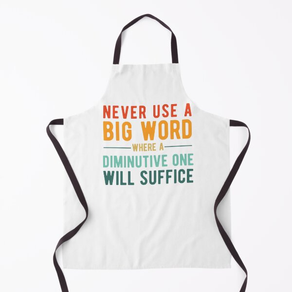 Item preview, Never use A Big Word Where A Diminutive One Will Suffice designed and sold by SavageMyrtle.