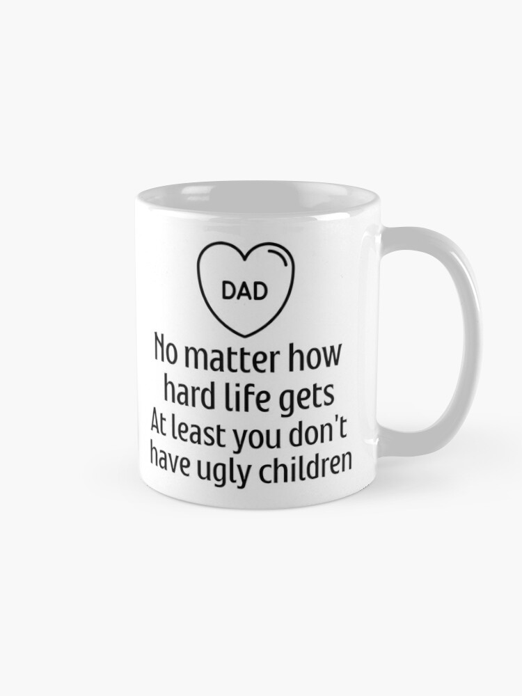 Funny Mom Gifts At Least You Don't Have Ugly Children Funny Coffee Mug Tea  Cup