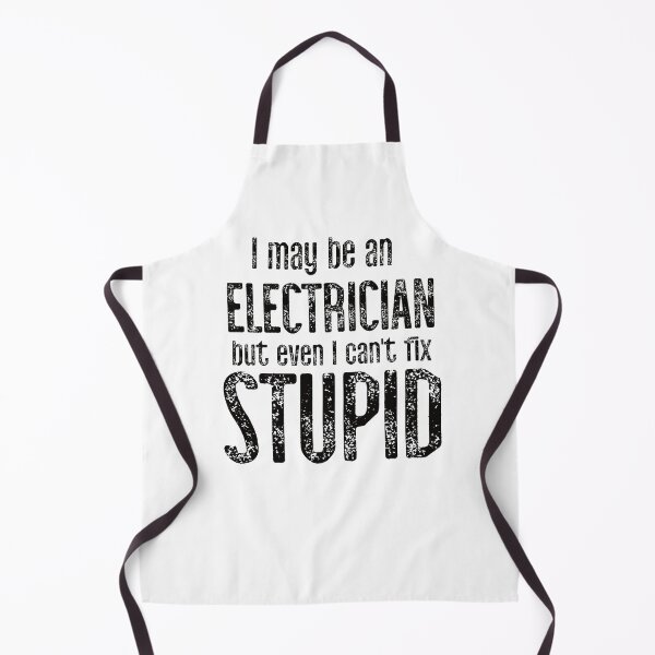 Item preview, I May Be An Electrician But Even I Can't Fix Stupid designed and sold by TeesYouWant.