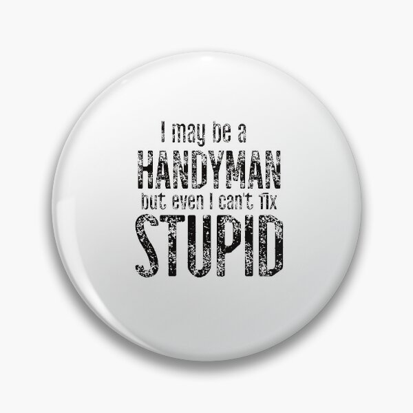 Item preview, I May Be A Handyman But Even I Can't Fix Stupid designed and sold by TeesYouWant.