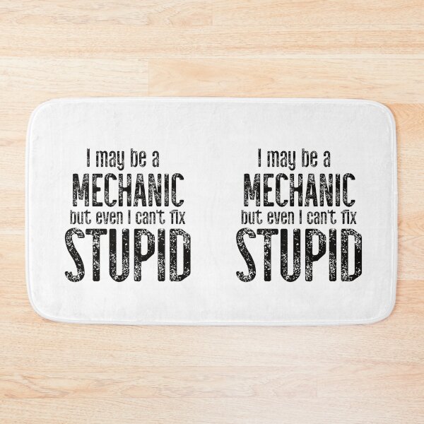 Item preview, I May Be A Mechanic But Even I Can't Fix Stupid designed and sold by TeesYouWant.