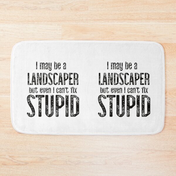 Item preview, I May Be A Landscaper But Even I Can't Fix Stupid designed and sold by TeesYouWant.