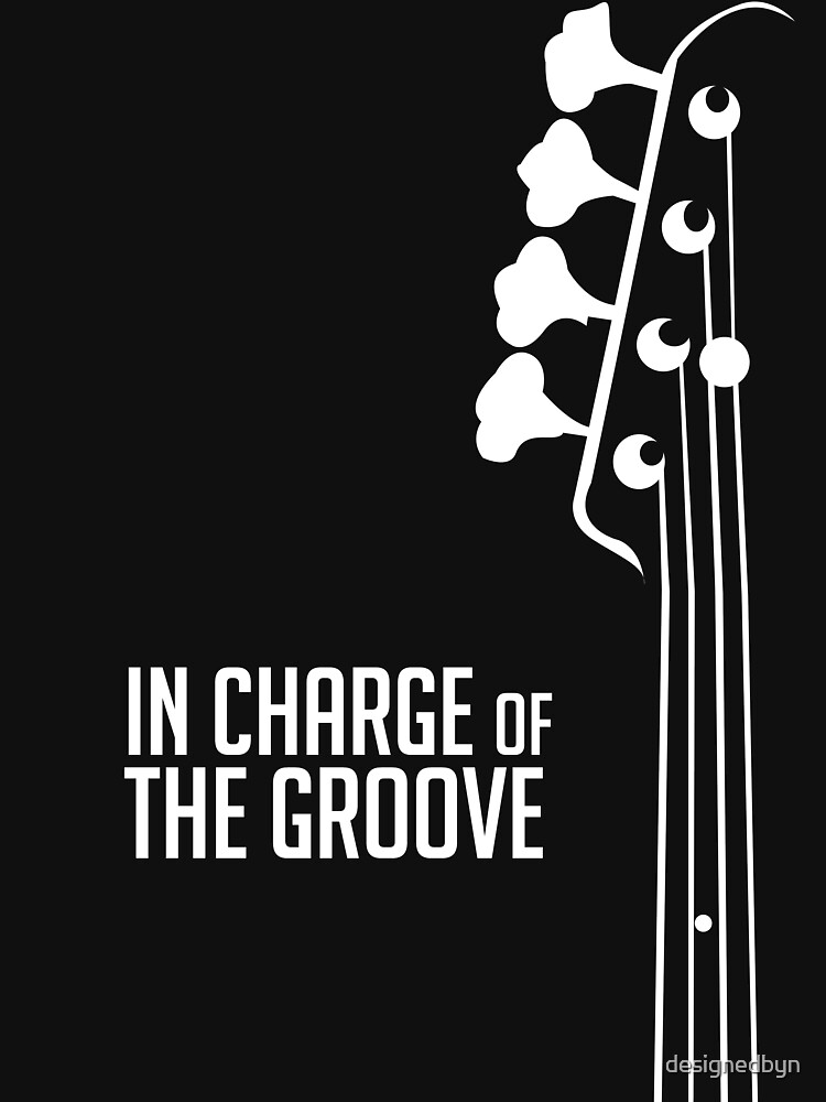 Bass Player - In Charge of the Groove - Bass Guitarist - Bassist by designedbyn