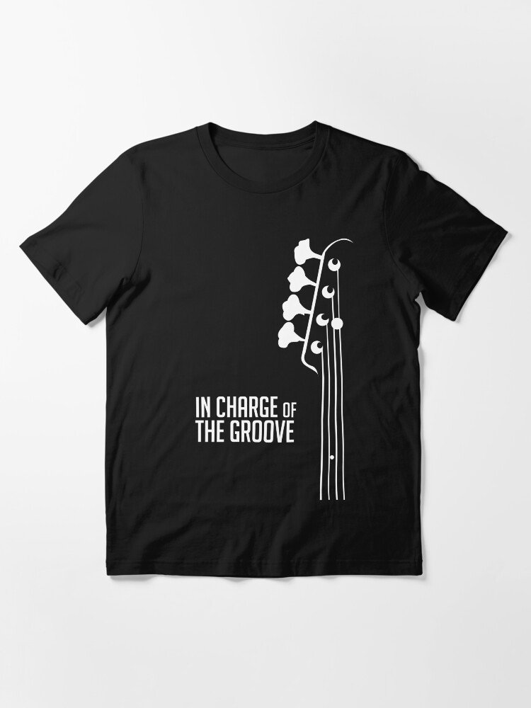 Alternate view of Bass Player - In Charge of the Groove - Bass Guitarist - Bassist Essential T-Shirt
