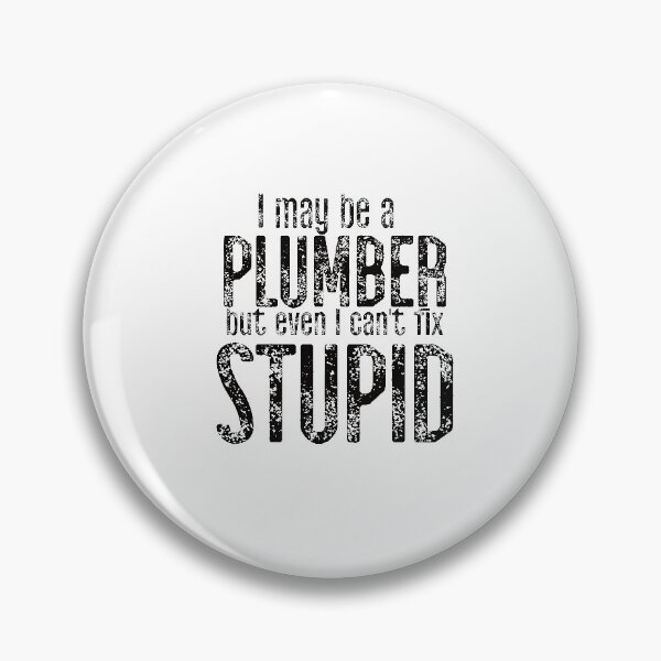 Item preview, I May Be A Plumber But Even I Can't Fix Stupid designed and sold by TeesYouWant.