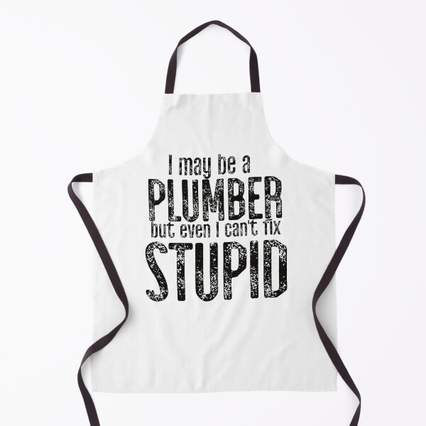 Item preview, I May Be A Plumber But Even I Can't Fix Stupid designed and sold by TeesYouWant.