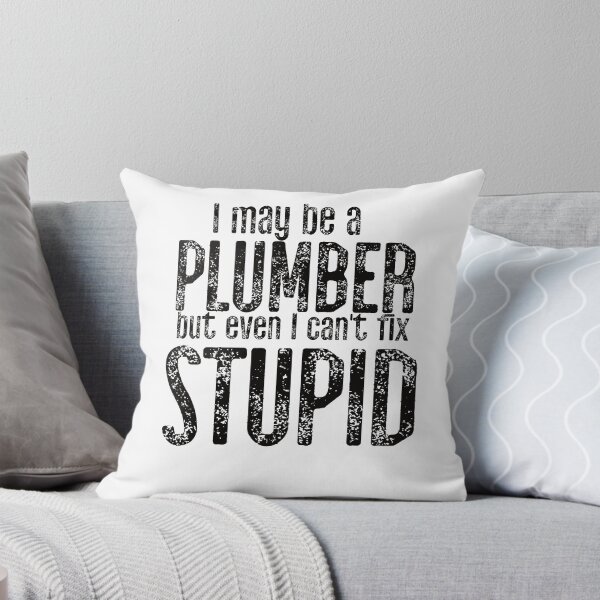 Item preview, I May Be A Plumber But Even I Can't Fix Stupid designed and sold by TeesYouWant.