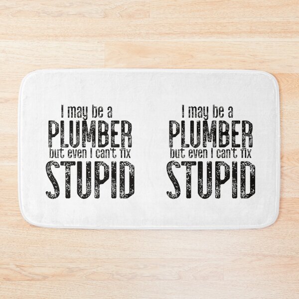 Item preview, I May Be A Plumber But Even I Can't Fix Stupid designed and sold by TeesYouWant.