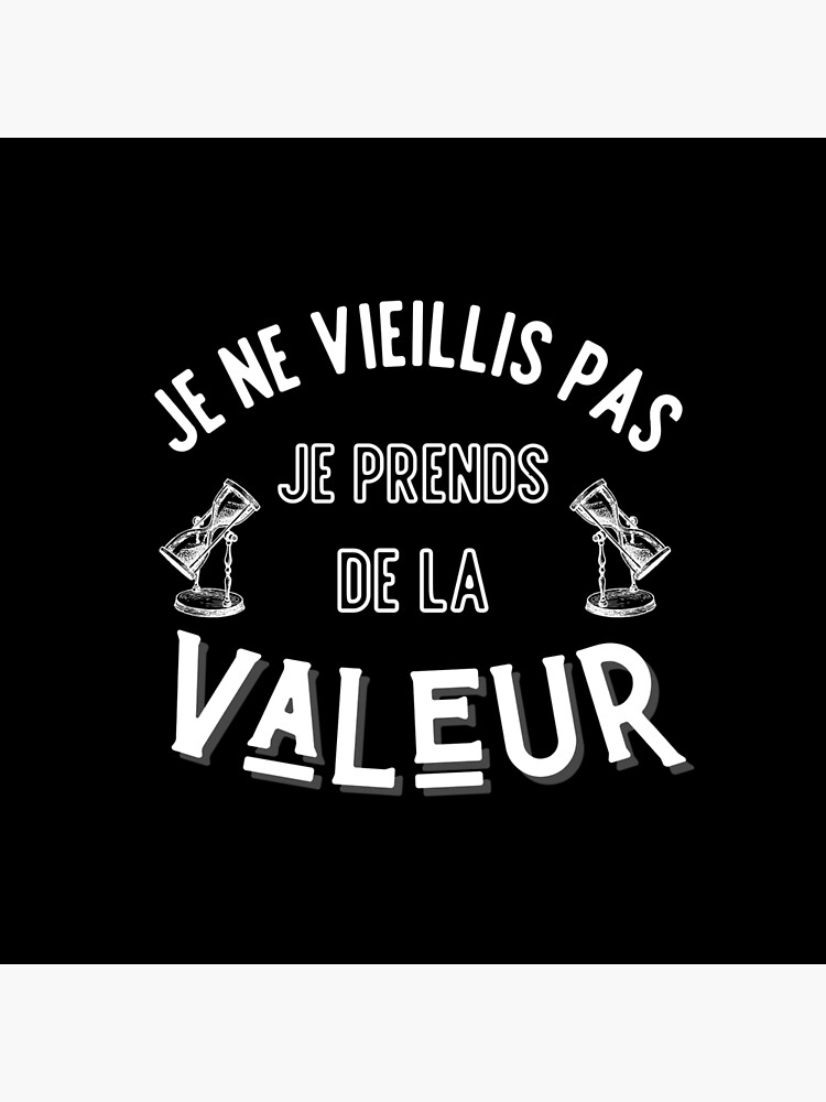 Poster Je Ne Vieillis Pas Je Prends De La Valeur Par Jeremymadaci Redbubble 