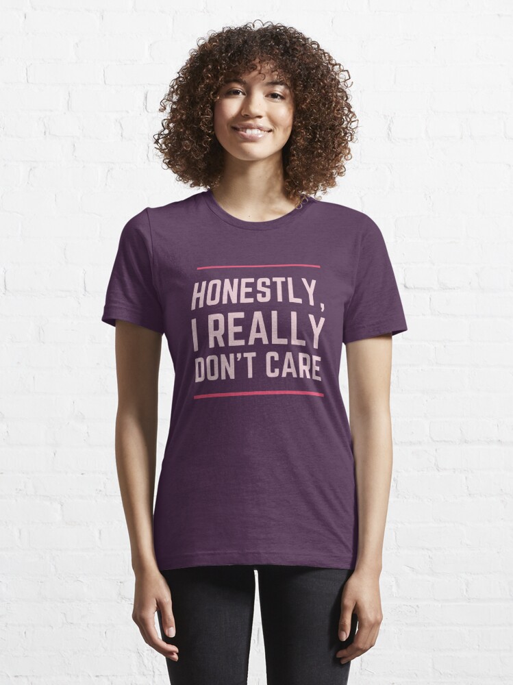 Honestly, I Really Don't Care" T-Shirt for Sale makafan | Redbubble