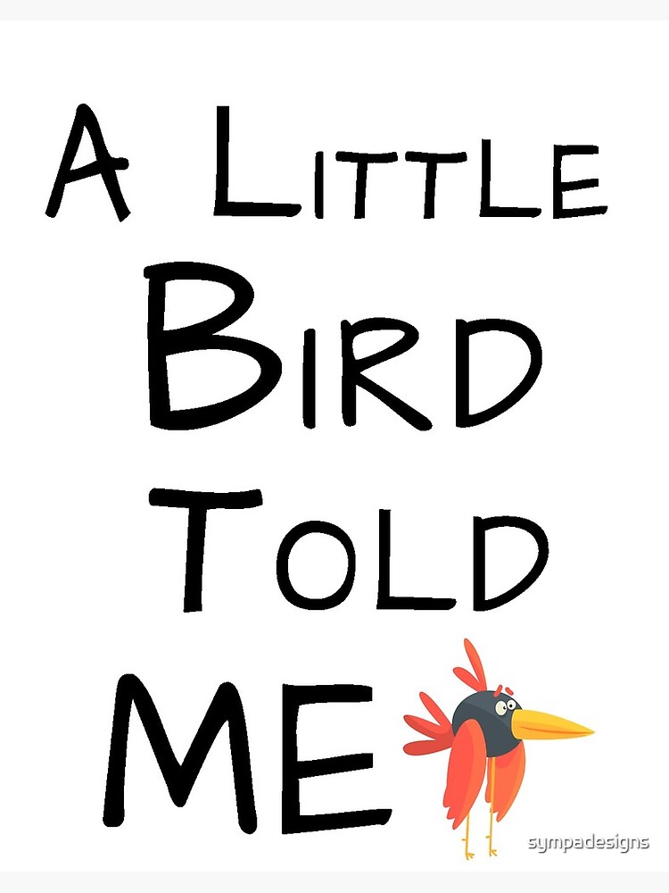 a little bird told me, a popular and funny teasy saying a little bird told me, a popular and funny teasy saying