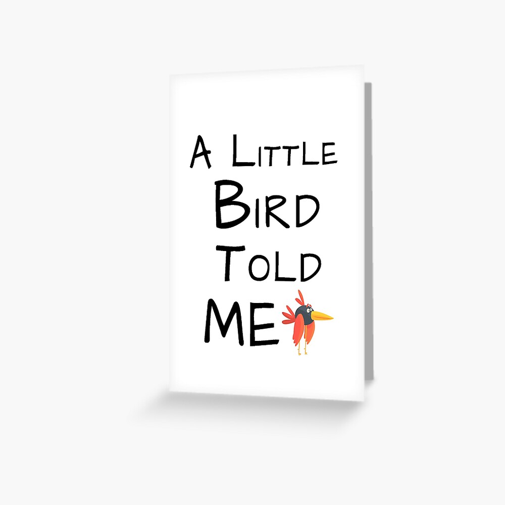 a little bird told me, a popular and funny teasy saying a little bird told me, a popular and funny teasy saying