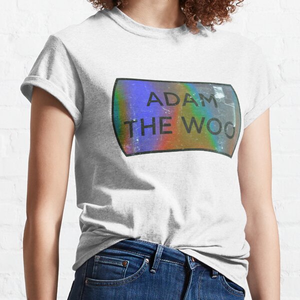 adam the woo t shirt