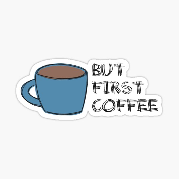 ...but first coffee! Sticker