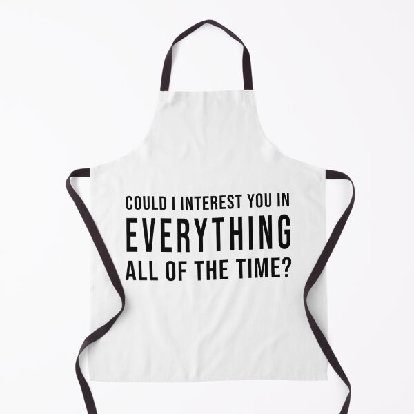 Item preview, Could I Interest You In Everything All Of The Time? designed and sold by quoteedesigns.