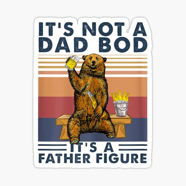 It's Not A Dad Bod It's Father Figure Bear Beer Lover Gift T-Shirt Sticker