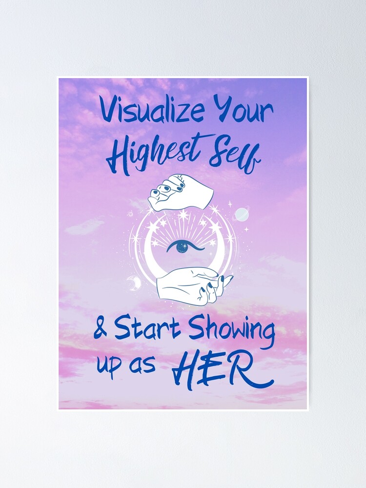 visualize your highest self then start showing up as her