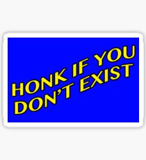 Honk If You Don't Exist Sticker