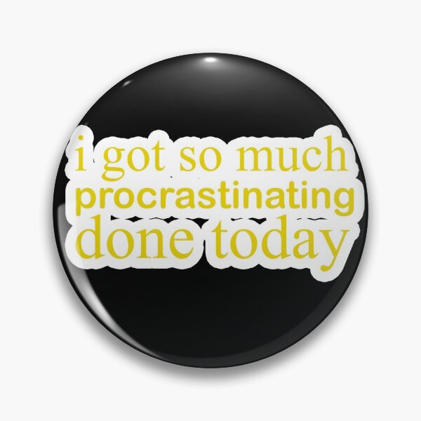 Item preview, i got so much procrastinating done today designed and sold by adjamine.