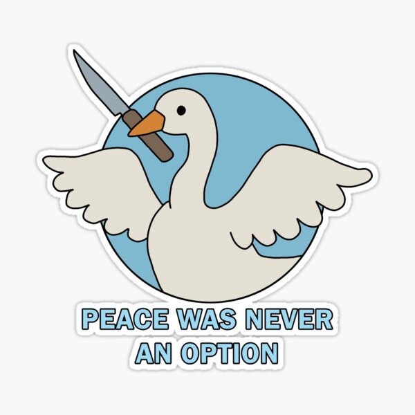 Peace Was Never an Option Untitled Goose Game Sticker or 