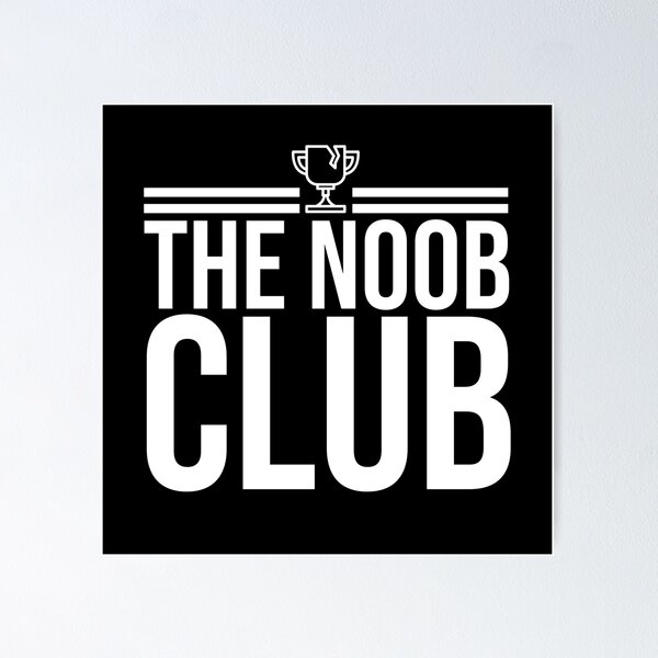 Noob Club Posters for Sale