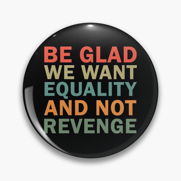 Item preview, Be Glad We Want Equality and Not Revenge designed and sold by ValentinaHramov.