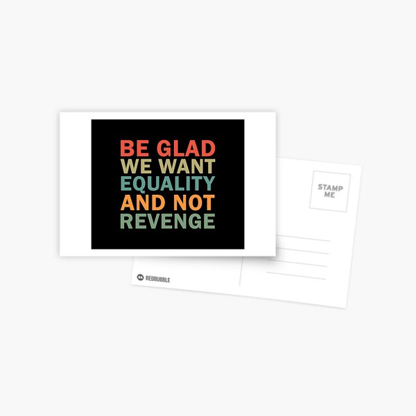 Item preview, Be Glad We Want Equality and Not Revenge designed and sold by ValentinaHramov.