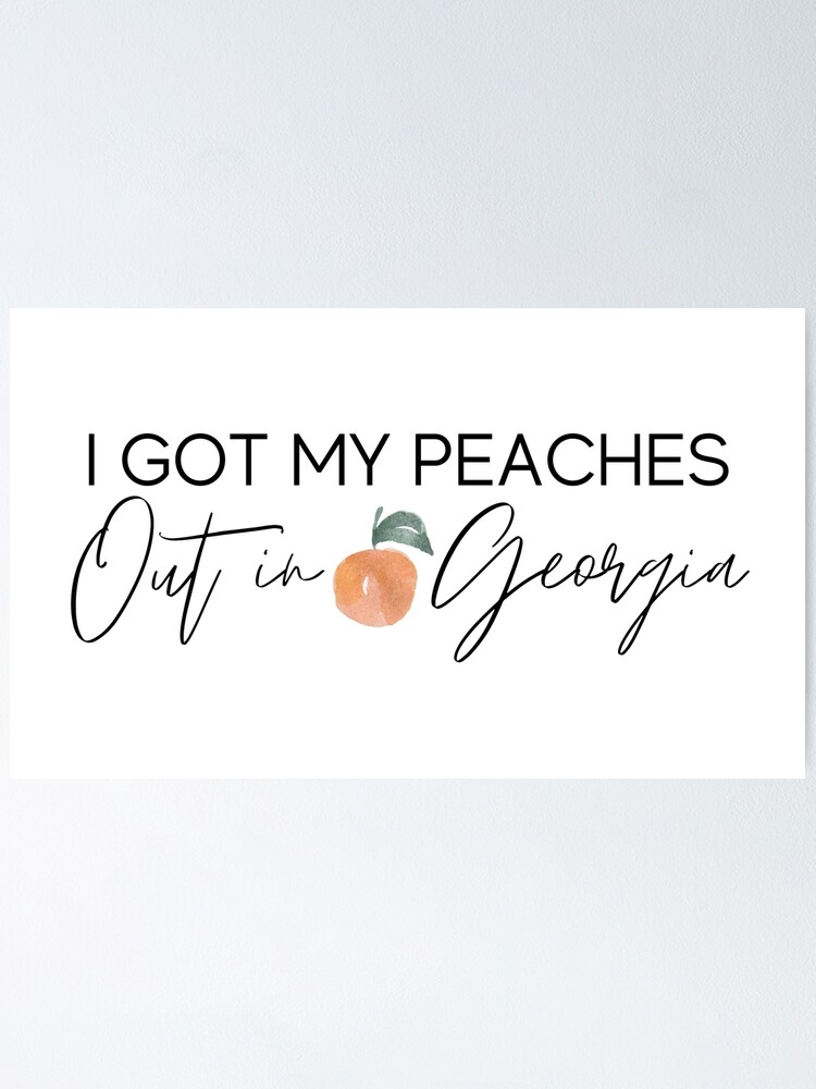 I Got My Peaches Out In Georgia Print, Peaches Wall Art, Georgia Peach Print